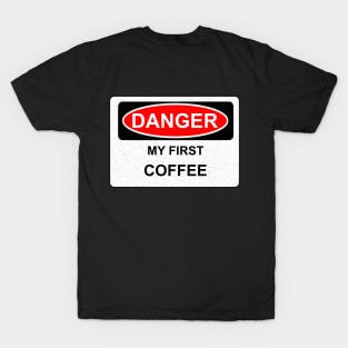 DANGER - MY FIRST COFFEE T-Shirt